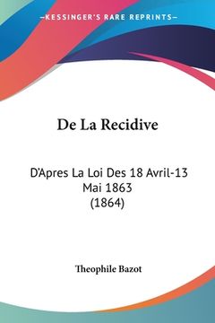 portada De La Recidive: D'Apres La Loi Des 18 Avril-13 Mai 1863 (1864) (en Francés)