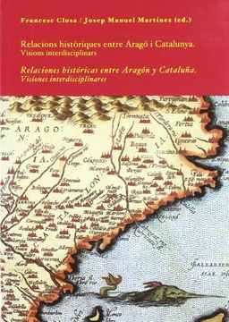 portada Relaciones históricas entre Aragón y Cataluña. Visiones interdisciplinares (Coedición) (in Spanish)