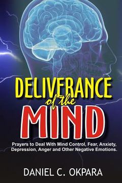 portada Deliverance of the mind: Powerful Prayers to Deal With Mind Control, Fear, Anxiety, Depression, Anger and Other Negative Emotions - Gain Clarit (en Inglés)