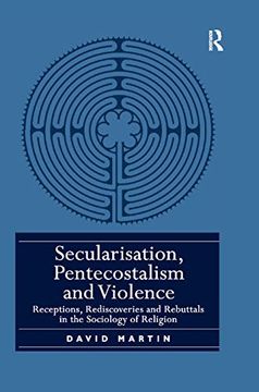 portada Secularisation, Pentecostalism and Violence: Receptions, Rediscoveries and Rebuttals in the Sociology of Religion (en Inglés)