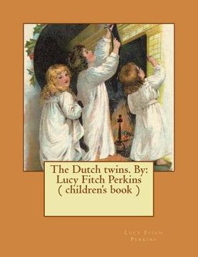 portada The Dutch twins. By: Lucy Fitch Perkins ( children's book ) (en Inglés)