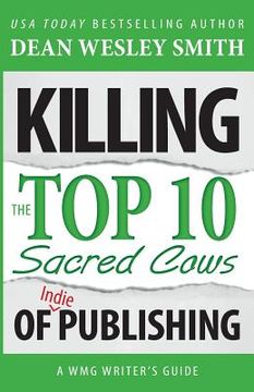 portada Killing the Top Ten Sacred Cows of Indie Publishing (en Inglés)