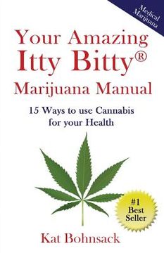 portada Your Amazing Itty Bitty Marijuana Manual: 15 Ways to Use Cannabis for Your Health (en Inglés)