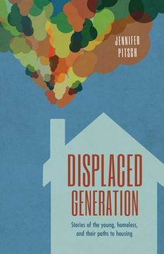 portada Displaced Generation: Stories of the Young, Homeless, and their Paths to Housing (en Inglés)