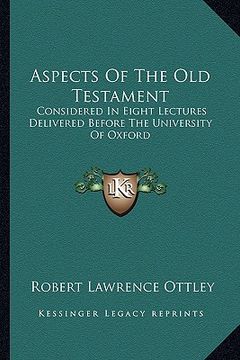 portada aspects of the old testament: considered in eight lectures delivered before the university of oxford (en Inglés)