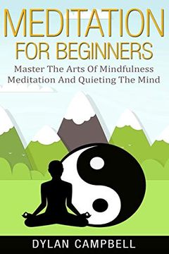 portada Meditation for Beginners: Master the Arts of Mindfulness Meditation and Quieting the Mind (en Inglés)
