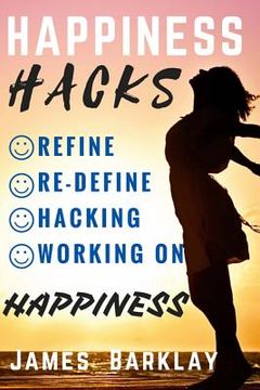 portada Happiness Hacks: Refine, Re-define, Hacking and Working on Happiness (en Inglés)