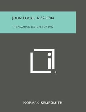 portada John Locke, 1632-1704: The Adamson Lecture for 1932