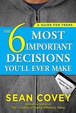 portada The 6 Most Important Decisions You'll Ever Make: A Guide for Teens: Updated for the Digital age (en Inglés)