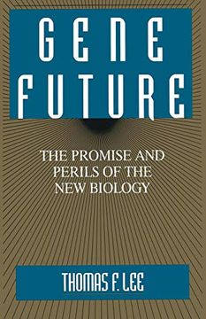 portada Gene Future: The Promise and Perils of the new Biology (en Inglés)