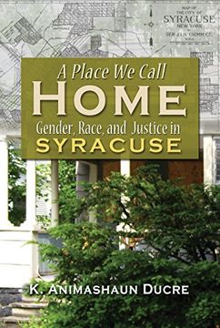 portada A Place we Call Home: Gender, Race and Justice in Syracuse (Syracuse Studies on Peace and Conflict Resolution) (en Inglés)