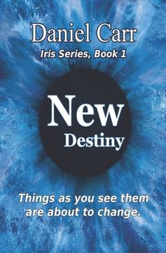 portada Iris: New Destiny - Book 1: Things as you them are about to change (in English)