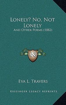 portada lonely? no, not lonely: and other poems (1882)