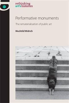 portada Performative Monuments: The Rematerialisation of Public Art (Rethinking Art's Histories)