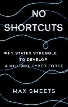 portada No Shortcuts: Why States Struggle to Develop a Military Cyber-Force (in English)
