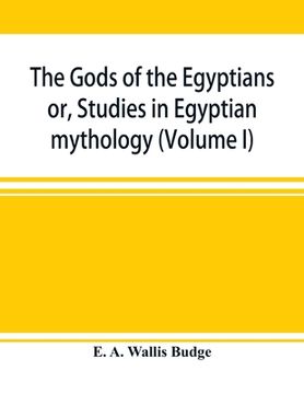 portada The gods of the Egyptians: or, Studies in Egyptian mythology (Volume I) (en Inglés)