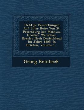 portada FL Chtige Bemerkungen Auf Einer Reise Von St. Petersburg Ber Moskwa, Grodno, Warschau, Breslau Nach Deutschland Im Jahre 1805: In Briefen, Volume 1... (in German)