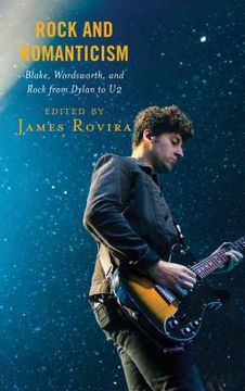 portada Rock and Romanticism: Blake, Wordsworth, and Rock from Dylan to U2 (en Inglés)