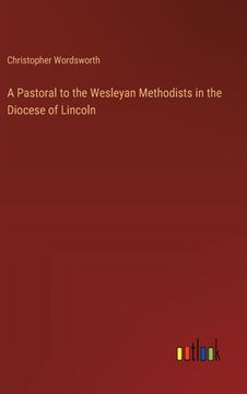 portada A Pastoral to the Wesleyan Methodists in the Diocese of Lincoln (in English)