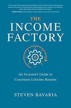 portada The Income Factory: An Investor’S Guide to Consistent Lifetime Returns (en Inglés)