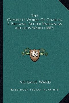 portada the complete works of charles f. browne, better known as artemus ward (1887) (in English)