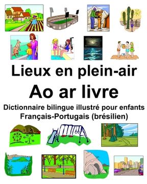 portada Français-Portugais (brésilien) Lieux en plein-air/Ao ar livre Dictionnaire bilingue illustré pour enfants (in French)