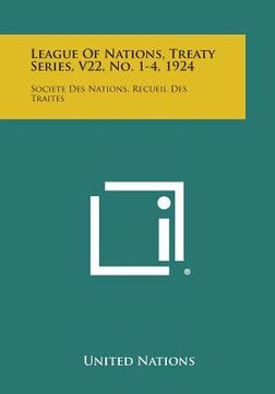 portada League of Nations, Treaty Series, V22, No. 1-4, 1924: Societe Des Nations, Recueil Des Traites