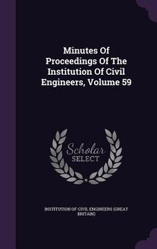 portada Minutes Of Proceedings Of The Institution Of Civil Engineers, Volume 59