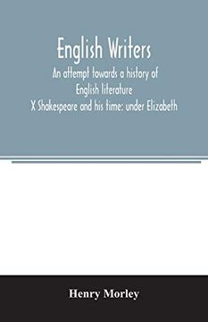 portada English Writers; An Attempt Towards a History of English Literature; X Shakespeare and his Time: Under Elizabeth (en Inglés)