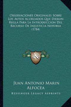 portada Observaciones Originales Sobre los Autos Acordados que Dieron Regla Para la Introduccion del Recurso de Injusticia Notoria (1784)