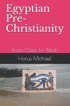 portada Egyptian Pre-Christianity: From Osiris to Allah (en Inglés)