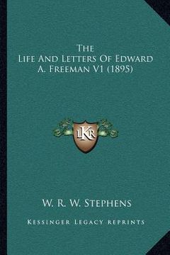 portada the life and letters of edward a. freeman v1 (1895) (in English)