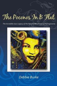 portada The Poconos in B Flat: The Incredible Jazz Legacy of the Pocono Mountains of Pennsylvania (en Inglés)