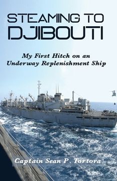portada Steaming to Djibouti: My First Hitch on an Underway Replenishment Ship