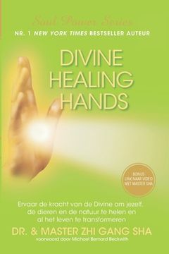 portada Divine Healing Hands: Ervaar de Kracht van de Divine Voor Healing van Jezelf, de Dieren en de Natuur en Transformatie van al het Leven (en Holandés)