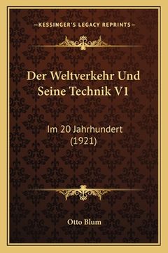 portada Der Weltverkehr Und Seine Technik V1: Im 20 Jahrhundert (1921) (en Alemán)