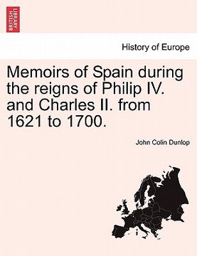 portada memoirs of spain during the reigns of philip iv. and charles ii. from 1621 to 1700. (en Inglés)