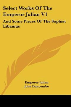 portada select works of the emperor julian v1: and some pieces of the sophist libanius