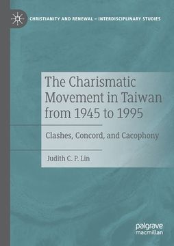 portada The Charismatic Movement in Taiwan from 1945 to 1995: Clashes, Concord, and Cacophony (in English)