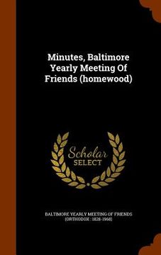 portada Minutes, Baltimore Yearly Meeting Of Friends (homewood) (en Inglés)