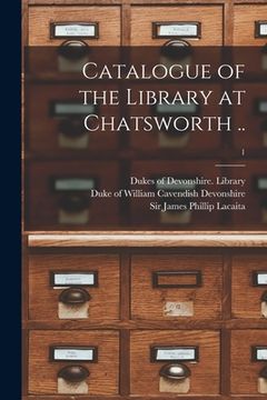 portada Catalogue of the Library at Chatsworth ..; 1 (en Inglés)