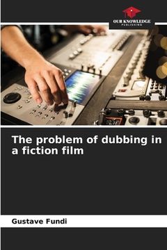 portada The problem of dubbing in a fiction film (en Inglés)