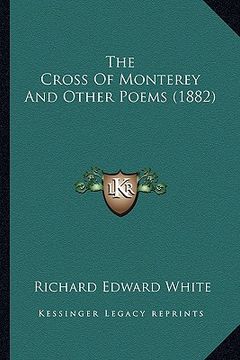 portada the cross of monterey and other poems (1882) the cross of monterey and other poems (1882)