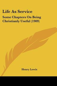 portada life as service: some chapters on being christianly useful (1909) (in English)