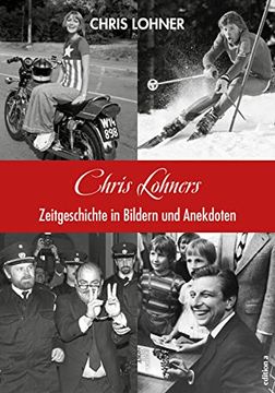 portada Chris Lohners Zeitgeschichte in Bildern und Anekdoten (in German)