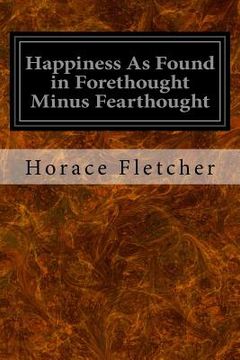 portada Happiness As Found in Forethought Minus Fearthought (en Inglés)