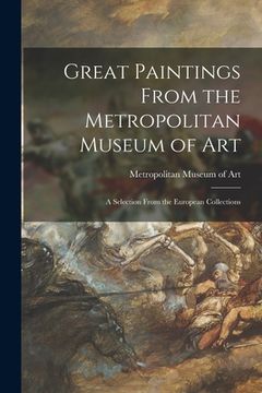 portada Great Paintings From the Metropolitan Museum of Art; a Selection From the European Collections (en Inglés)