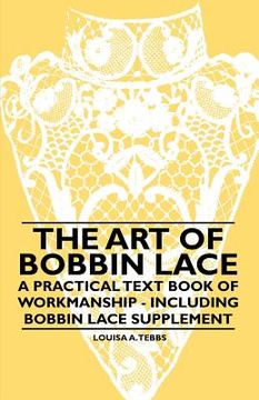 portada the art of bobbin lace - a practical text book of workmanship - including bobbin lace supplement (en Inglés)