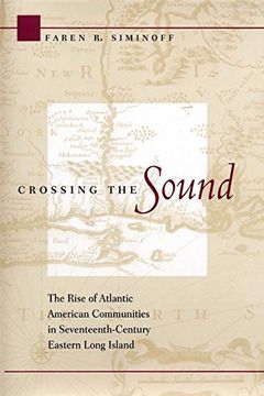portada Crossing the Sound: The Rise of Atlantic American Communities in Seventeenth-Century Eastern Long Island (en Inglés)
