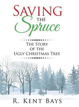 portada Saving the Spruce: The Story of the Ugly Christmas Tree (en Inglés)